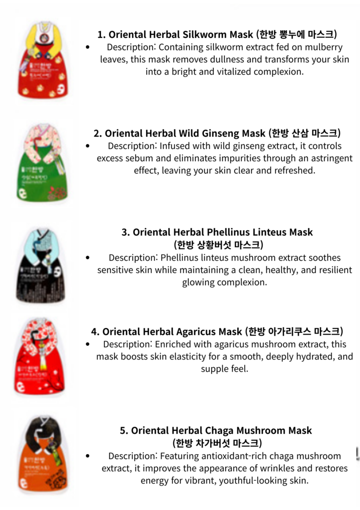 1. oriental herbal silkworm mask (한방 뽕누에 마스크) description containing silkworm extract fed on mulberry leaves, this mask removes dullness and transforms your skin into a bright and vitalized comple